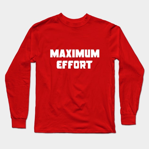 Maximum Effort Long Sleeve T-Shirt by Cattoc_C